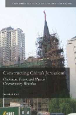 Nanlai Cao - Constructing China´s Jerusalem: Christians, Power, and Place in Contemporary Wenzhou - 9780804773607 - V9780804773607