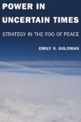 Emily Goldman - Power in Uncertain Times: Strategy in the Fog of Peace - 9780804774338 - V9780804774338