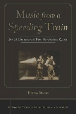 Harriet Murav - Music from a Speeding Train: Jewish Literature in Post-Revolution Russia - 9780804774437 - V9780804774437
