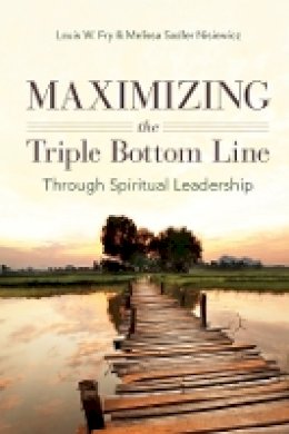 Louis W. Fry - Maximizing the Triple Bottom Line Through Spiritual Leadership - 9780804776363 - V9780804776363