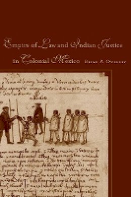 Brian P. Owensby - Empire of Law and Indian Justice in Colonial Mexico - 9780804776622 - V9780804776622