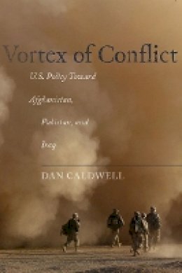 Dan Caldwell - Vortex of Conflict: U.S. Policy Toward Afghanistan, Pakistan, and Iraq - 9780804776653 - V9780804776653