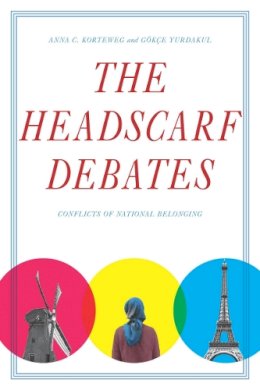Anna C. Korteweg - The Headscarf Debates: Conflicts of National Belonging - 9780804776851 - V9780804776851