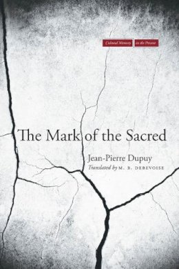Jean-Pierre Dupuy - The Mark Of The Sacred - 9780804776899 - V9780804776899 Jean-Pierre Dupuy - The Mark Of The Sacred - 9780804776899 - V9780804776899