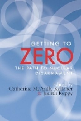 Catherine M. Kelleher - Getting to Zero: The Path to Nuclear Disarmament - 9780804777025 - V9780804777025