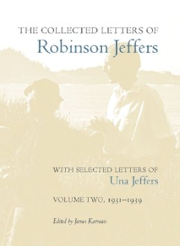 James Karman (Ed.) - The Collected Letters of Robinson Jeffers, with Selected Letters of Una Jeffers: Volume Two, 1931–1939 - 9780804777032 - V9780804777032
