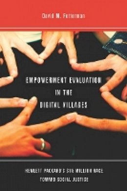 David Fetterman - Empowerment Evaluation in the Digital Villages: Hewlett-Packard’s $15 Million Race Toward Social Justice - 9780804781121 - V9780804781121
