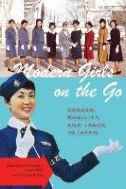 Alisa Freedman - Modern Girls on the Go: Gender, Mobility, and Labor in Japan - 9780804781138 - V9780804781138