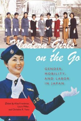 Alisa Freedman - Modern Girls on the Go: Gender, Mobility, and Labor in Japan - 9780804781145 - V9780804781145