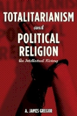 A. Gregor - Totalitarianism and Political Religion: An Intellectual History - 9780804781305 - V9780804781305