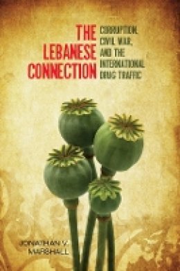 Jonathan Marshall - The Lebanese Connection: Corruption, Civil War, and the International Drug Traffic - 9780804781312 - V9780804781312