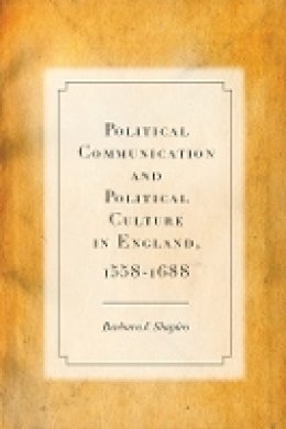 Barbara Shapiro - Political Communication and Political Culture in England, 1558-1688 - 9780804783620 - V9780804783620