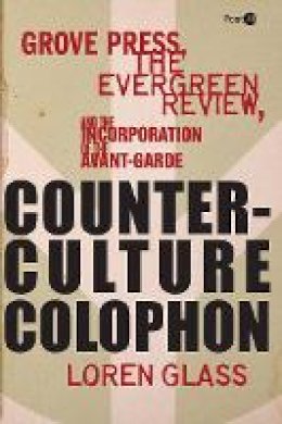 Loren Glass - Counterculture Colophon: Grove Press, the Evergreen Review, and the Incorporation of the Avant-Garde - 9780804784160 - V9780804784160
