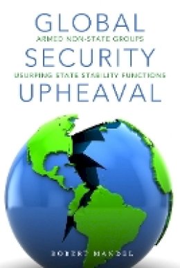 Robert Mandel - Global Security Upheaval: Armed Nonstate Groups Usurping State Stability Functions - 9780804784986 - V9780804784986