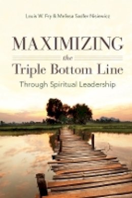 Louis W. Fry - Maximizing the Triple Bottom Line Through Spiritual Leadership - 9780804785082 - V9780804785082