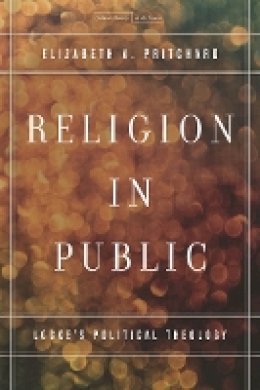 Elizabeth A. Pritchard - Religion in Public: Locke´s Political Theology - 9780804785754 - V9780804785754