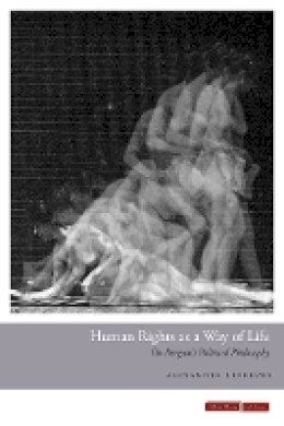 Alexandre Lefebvre - Human Rights as a Way of Life: On Bergson´s Political Philosophy - 9780804785792 - V9780804785792