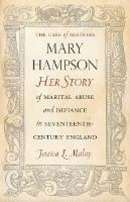 Jessica Malay - The Case of Mistress Mary Hampson: Her Story of Marital Abuse and Defiance in Seventeenth-Century England - 9780804786287 - V9780804786287