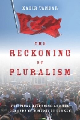 Kabir Tambar - The Reckoning of Pluralism: Political Belonging and the Demands of History in Turkey - 9780804786300 - V9780804786300
