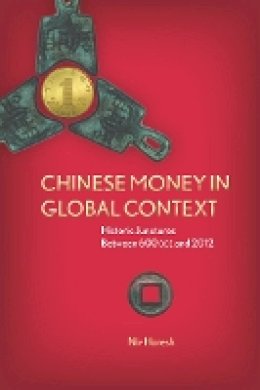 Niv Horesh - Chinese Money in Global Context: Historic Junctures Between 600 BCE and 2012 - 9780804787192 - V9780804787192