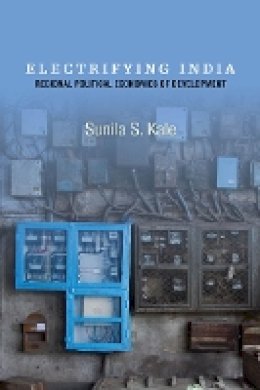 Sunila S. Kale - Electrifying India: Regional Political Economies of Development - 9780804787963 - V9780804787963