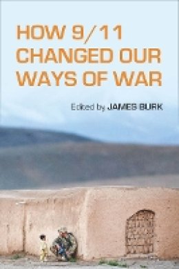 James Burk (Ed.) - How 9/11 Changed Our Ways of War - 9780804788465 - V9780804788465