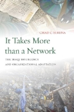 Chad C. Serena - It Takes More than a Network: The Iraqi Insurgency and Organizational Adaptation - 9780804789035 - V9780804789035