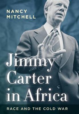 Nancy Mitchell - Jimmy Carter in Africa: Race and the Cold War - 9780804793858 - V9780804793858