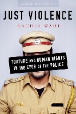 Rachel Wahl - Just Violence: Torture and Human Rights in the Eyes of the Police - 9780804794718 - V9780804794718