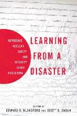 Scott D. Sagan - Learning from a Disaster: Improving Nuclear Safety and Security after Fukushima - 9780804795616 - V9780804795616