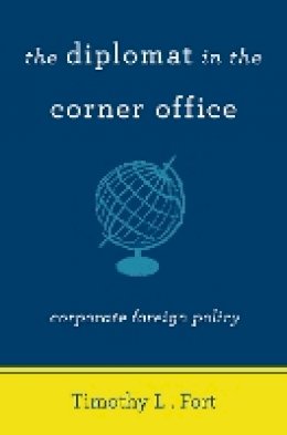 Timothy L. Fort - The Diplomat in the Corner Office. Corporate Foreign Policy.  - 9780804796606 - V9780804796606