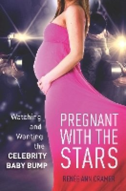 Renée Ann Cramer - Pregnant with the Stars: Watching and Wanting the Celebrity Baby Bump (The Cultural Lives of Law) - 9780804796743 - V9780804796743