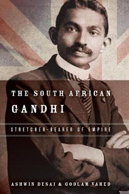 Ashwin Desai - The South African Gandhi: Stretcher-Bearer of Empire (South Asia in Motion) - 9780804797177 - V9780804797177