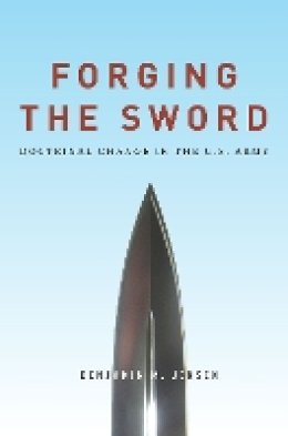 Benjamin Jensen - Forging the Sword: Doctrinal Change in the U.S. Army - 9780804797375 - V9780804797375