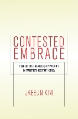 Jaeeun Kim - Contested Embrace: Transborder Membership Politics in Twentieth-Century Korea (Studies of the Walter H. Shorenstein Asi) - 9780804797627 - V9780804797627