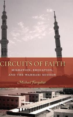 Michael Farquhar - Circuits of Faith: Migration, Education, and the Wahhabi Mission (Stanford Studies in Middle Eastern and Islamic Societies and Cultures) - 9780804798358 - V9780804798358