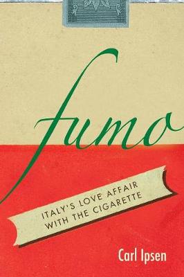 Carl David Ipsen - Fumo: Italy's Love Affair with the Cigarette - 9780804798396 - V9780804798396