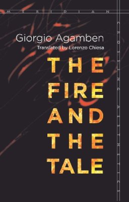 Giorgio Agamben - The Fire and the Tale (Meridian: Crossing Aesthetics) - 9780804798716 - V9780804798716