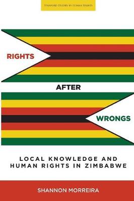 Shannon Morreira - Rights After Wrongs: Local Knowledge and Human Rights in Zimbabwe (Stanford Studies in Human Rights) - 9780804799089 - V9780804799089