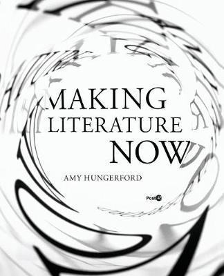Amy Hungerford - Making Literature Now (Post*45) - 9780804799409 - V9780804799409
