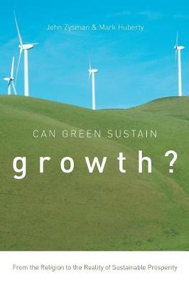 John Zysman - Can Green Sustain Growth?: From the Religion to the Reality of Sustainable Prosperity (Innovation and Technology in the World Economy) - 9780804799478 - V9780804799478