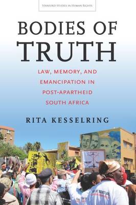 Rita Kesselring - Bodies of Truth: Law, Memory, and Emancipation in Post-Apartheid South Africa (Stanford Studies in Human Rights) - 9780804799782 - V9780804799782