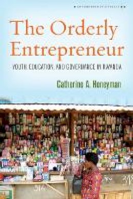 Catherine A. Honeyman - The Orderly Entrepreneur. Youth, Education, and Governance in Rwanda.  - 9780804799850 - V9780804799850