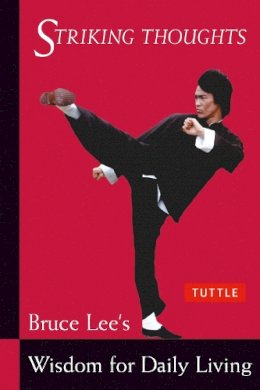 Bruce Lee - Striking Thoughts: Bruce Lee's Wisdom for Daily Living (Bruce Lee Library) - 9780804834711 - V9780804834711