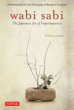 Andrew Juniper - Wabi Sabi: The Japanese Art of Impermanence - 9780804834827 - V9780804834827