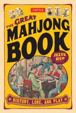 Jelte Rep - Great Mahjong Book:  History, Lore, and Play - 9780804837194 - V9780804837194
