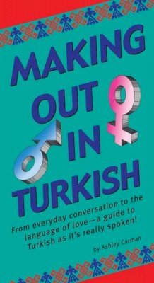 Ashley Carman - Making Out in Turkish: (Turkish Phrasebook) (Making Out Books) - 9780804840255 - V9780804840255