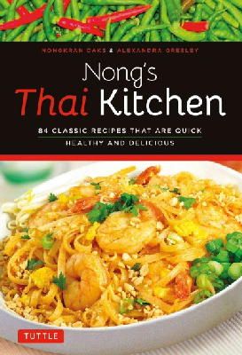 Daks, Nongkran, Greeley, Alexandra - Nong's Thai Kitchen: 84 Classic Recipes that are Quick, Healthy and Delicious - 9780804843317 - V9780804843317