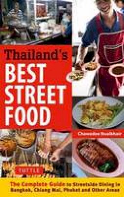 Chawadee Nualkhair - Thailand's Best Street Food: The Complete Guide to Streetside Dining in Bangkok, Chiang Mai, Phuket and Other Areas - 9780804844666 - V9780804844666