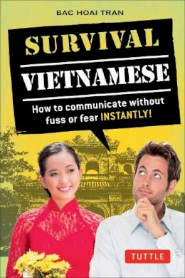 Bac Hoai Tran - Survival Vietnamese: How to Communicate without Fuss or Fear - Instantly! (Vietnamese Phrasebook) (Survival Series) - 9780804844710 - V9780804844710